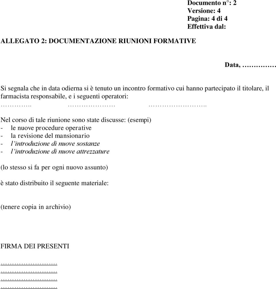 ... Nel corso di tale riunione sono state discusse: (esempi) - le nuove procedure operative - la revisione del mansionario - l introduzione di