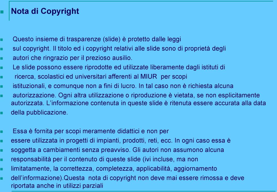 Le slide possono essere riprodotte ed utilizzate liberamente dagli istituti di ricerca, scolastici ed universitari afferenti al MIUR per scopi istituzionali, e comunque non a fini di lucro.