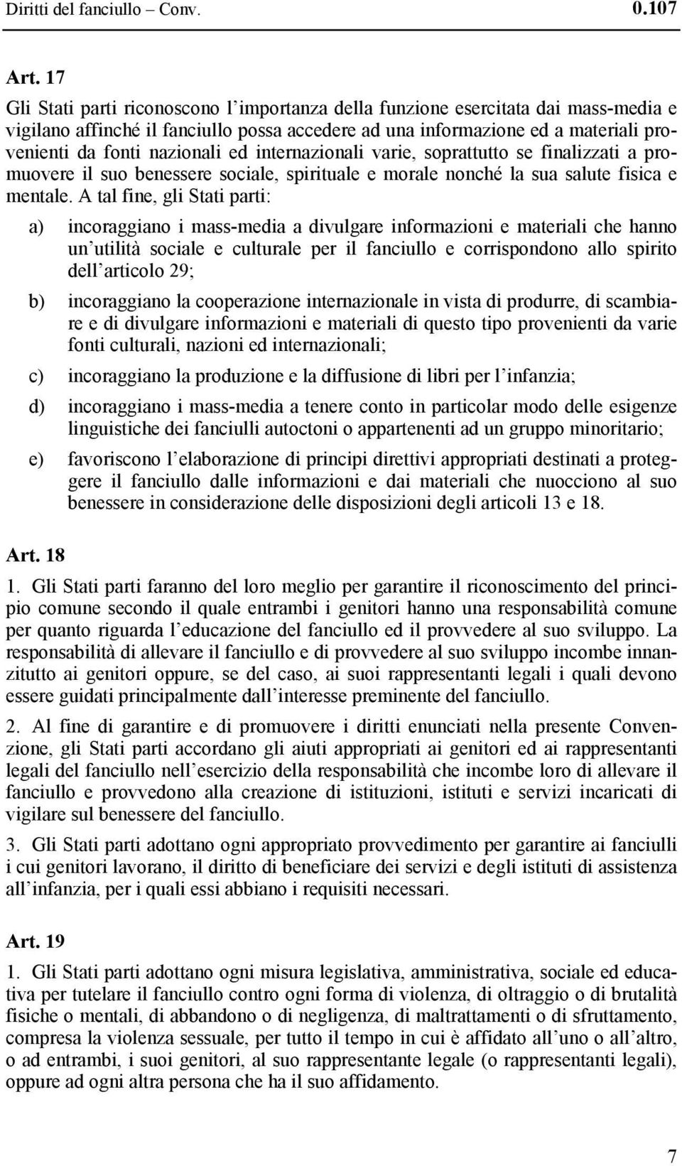 ed internazionali varie, soprattutto se finalizzati a promuovere il suo benessere sociale, spirituale e morale nonché la sua salute fisica e mentale.