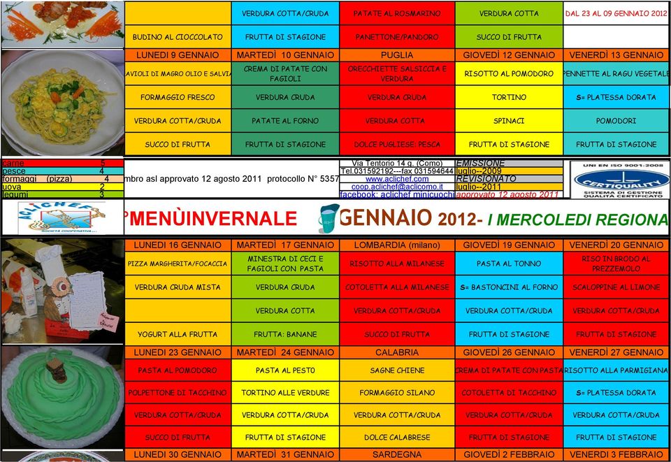 015919---fax 01596 luglio--009 timbro asl approvato 1 agosto 011 protocollo N 5570 MENÙINVERNALE GENNAIO 01- I MERCOLEDI REGIONALI LUNEDI 16 GENNAIO MARTEDÌ 17 GENNAIO LOMBARDIA (milano) GIOVEDÌ 19