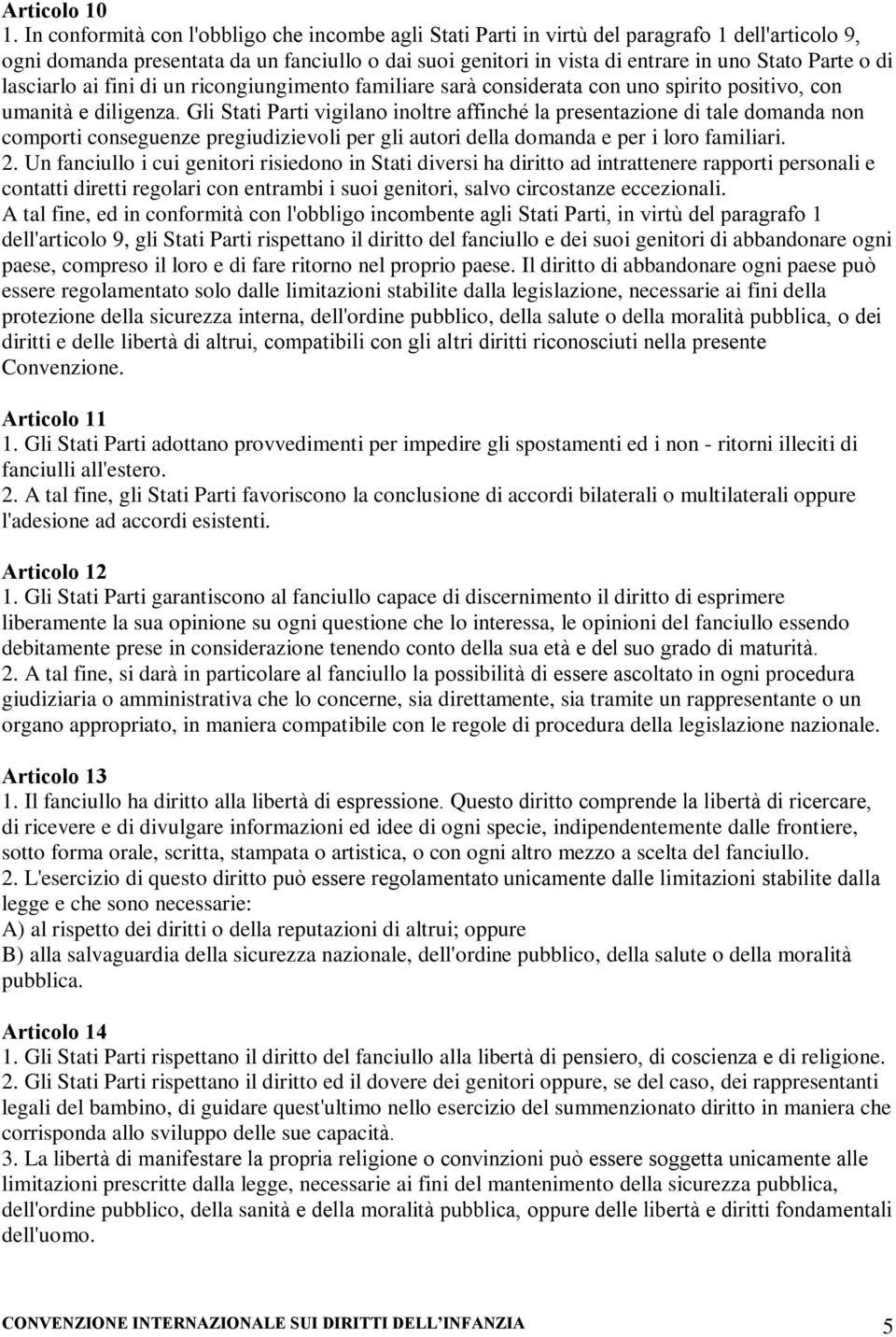 di lasciarlo ai fini di un ricongiungimento familiare sarà considerata con uno spirito positivo, con umanità e diligenza.