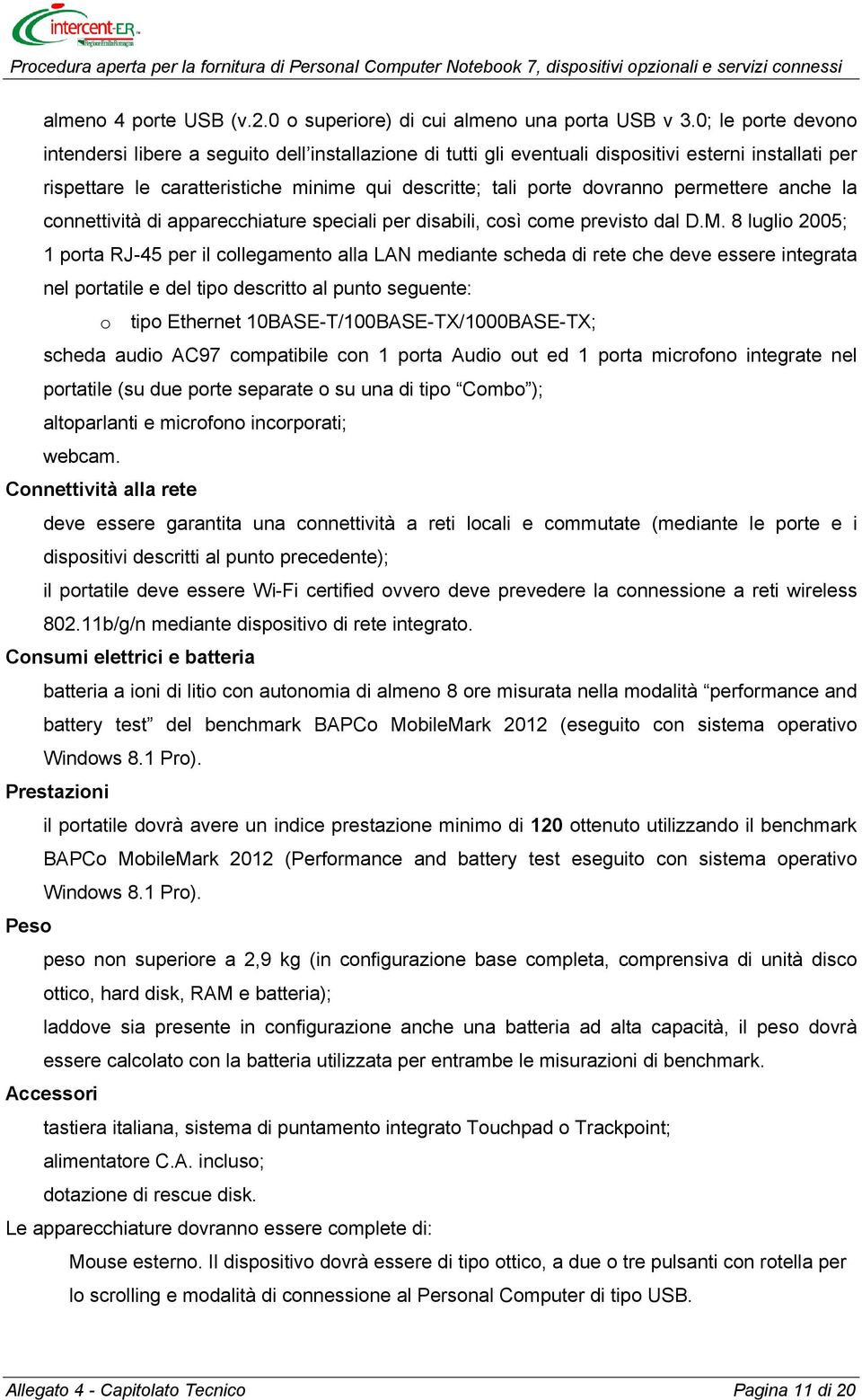 permettere anche la connettività di apparecchiature speciali per disabili, così come previsto dal D.M.