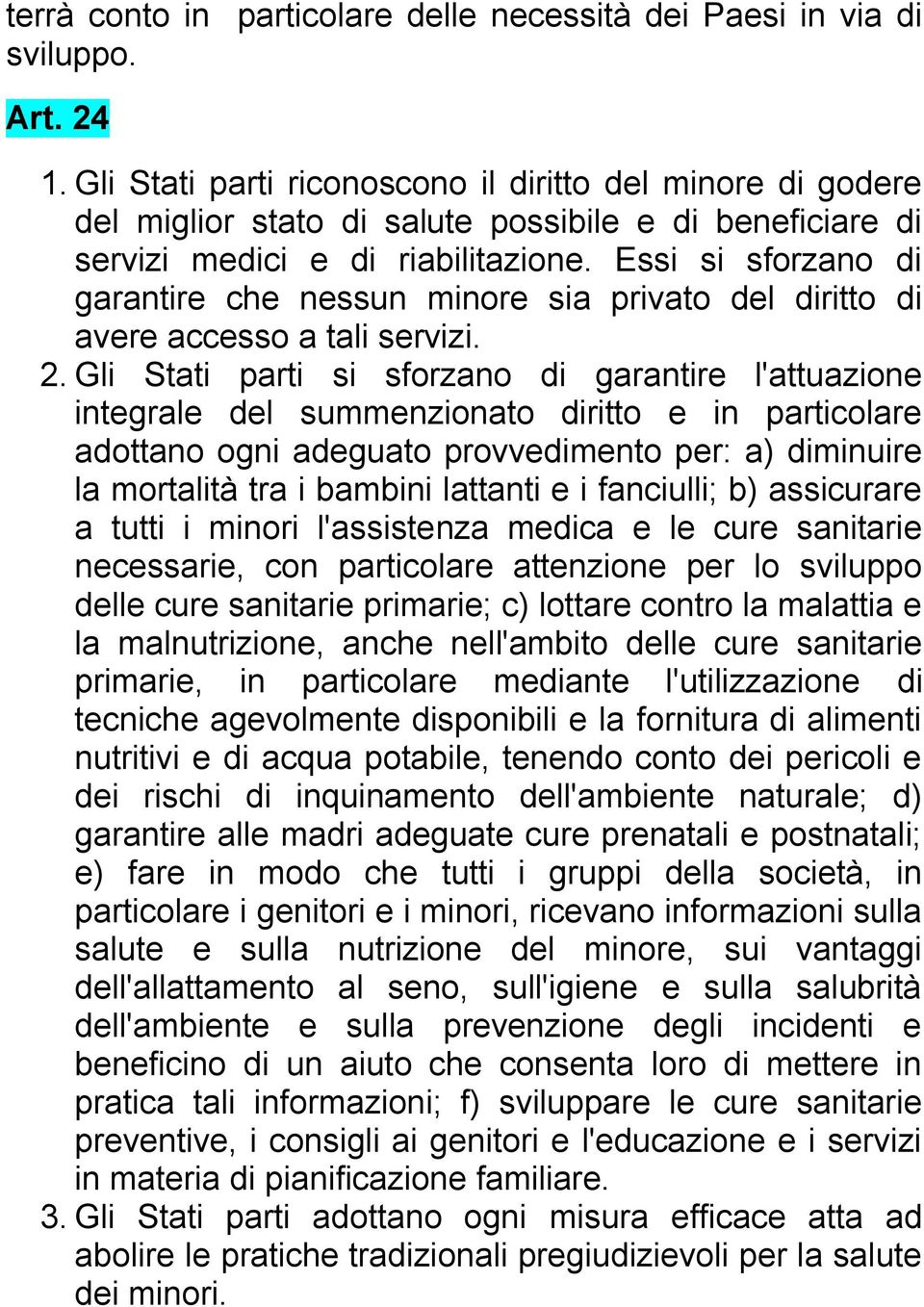 Essi si sforzano di garantire che nessun minore sia privato del diritto di avere accesso a tali servizi. 2.