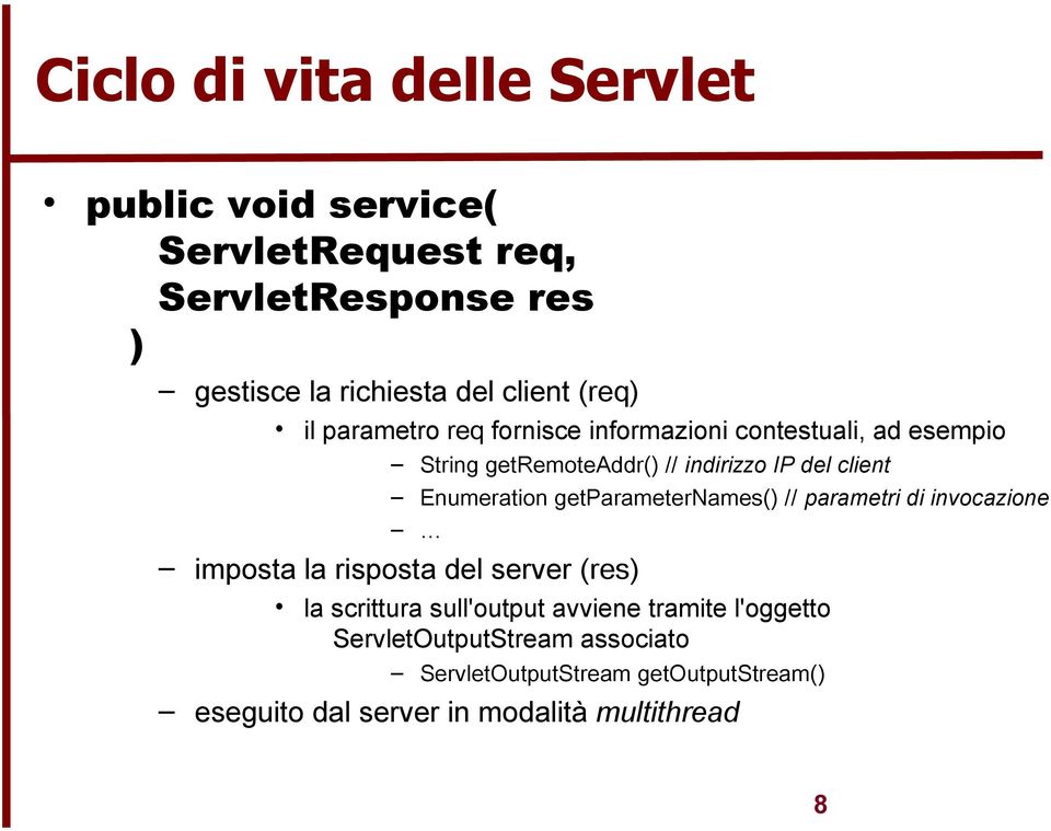 Enumeration getparameternames() // parametri di invocazione imposta la risposta del server (res) la scrittura sull'output