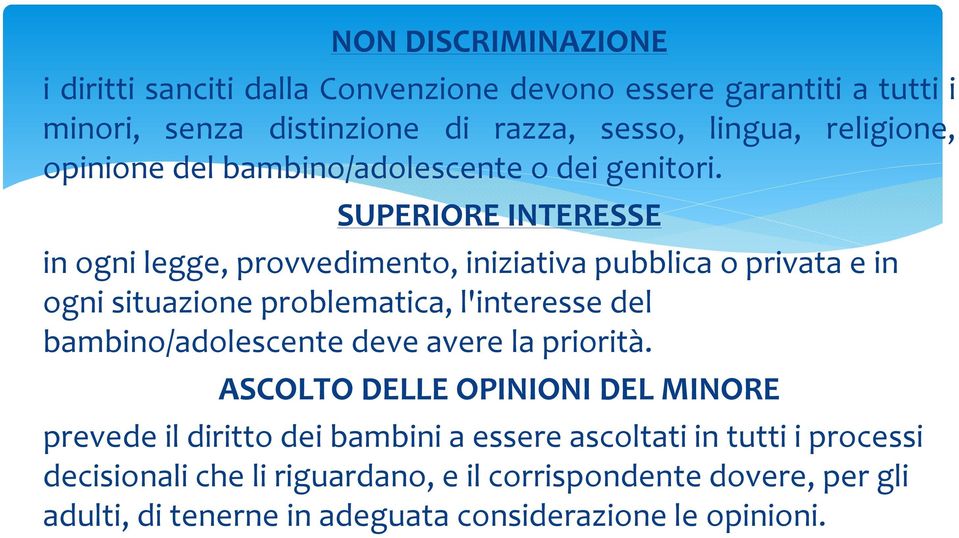 SUPERIORE INTERESSE in ogni legge, provvedimento, iniziativa pubblica o privata e in ogni situazione problematica, l'interesse del bambino/adolescente