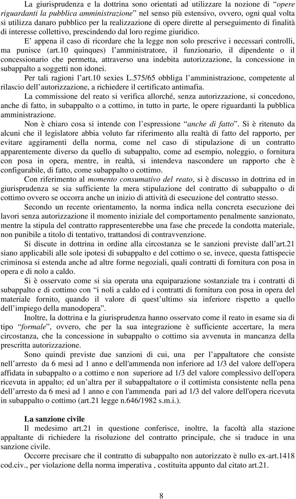 E appena il caso di ricordare che la legge non solo prescrive i necessari controlli, ma punisce (art.