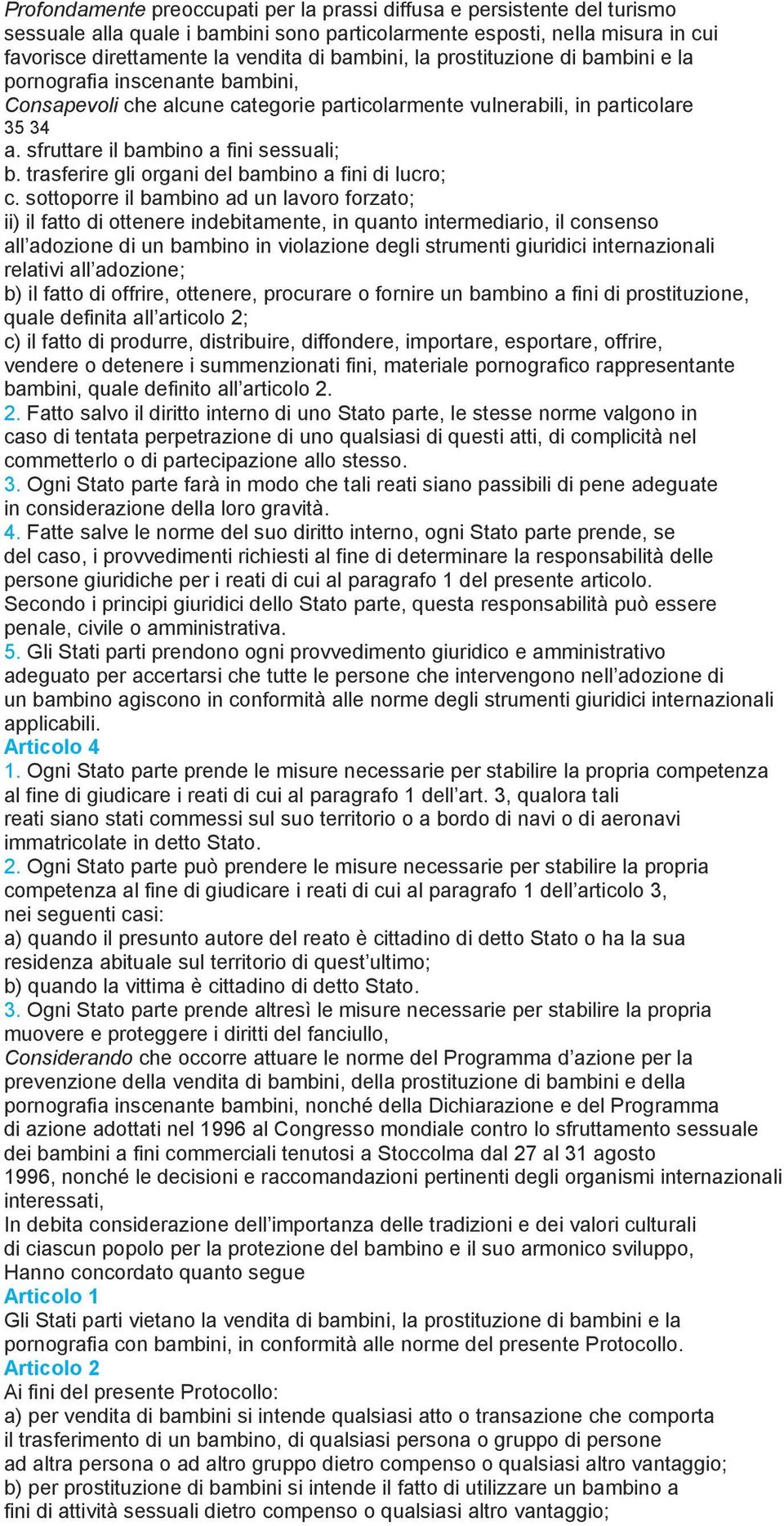 trasferire gli organi del bambino a fini di lucro; c.