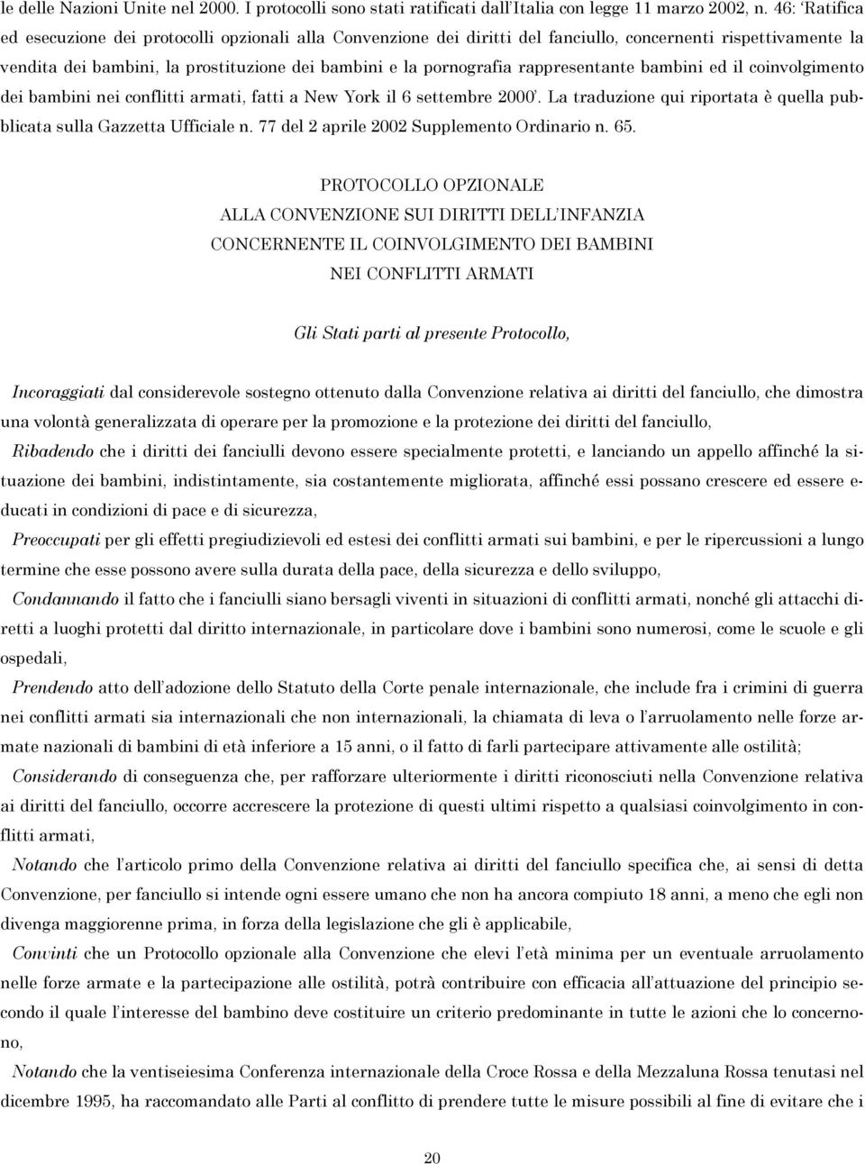 rappresentante bambini ed il coinvolgimento dei bambini nei conflitti armati, fatti a New York il 6 settembre 2000. La traduzione qui riportata è quella pubblicata sulla Gazzetta Ufficiale n.