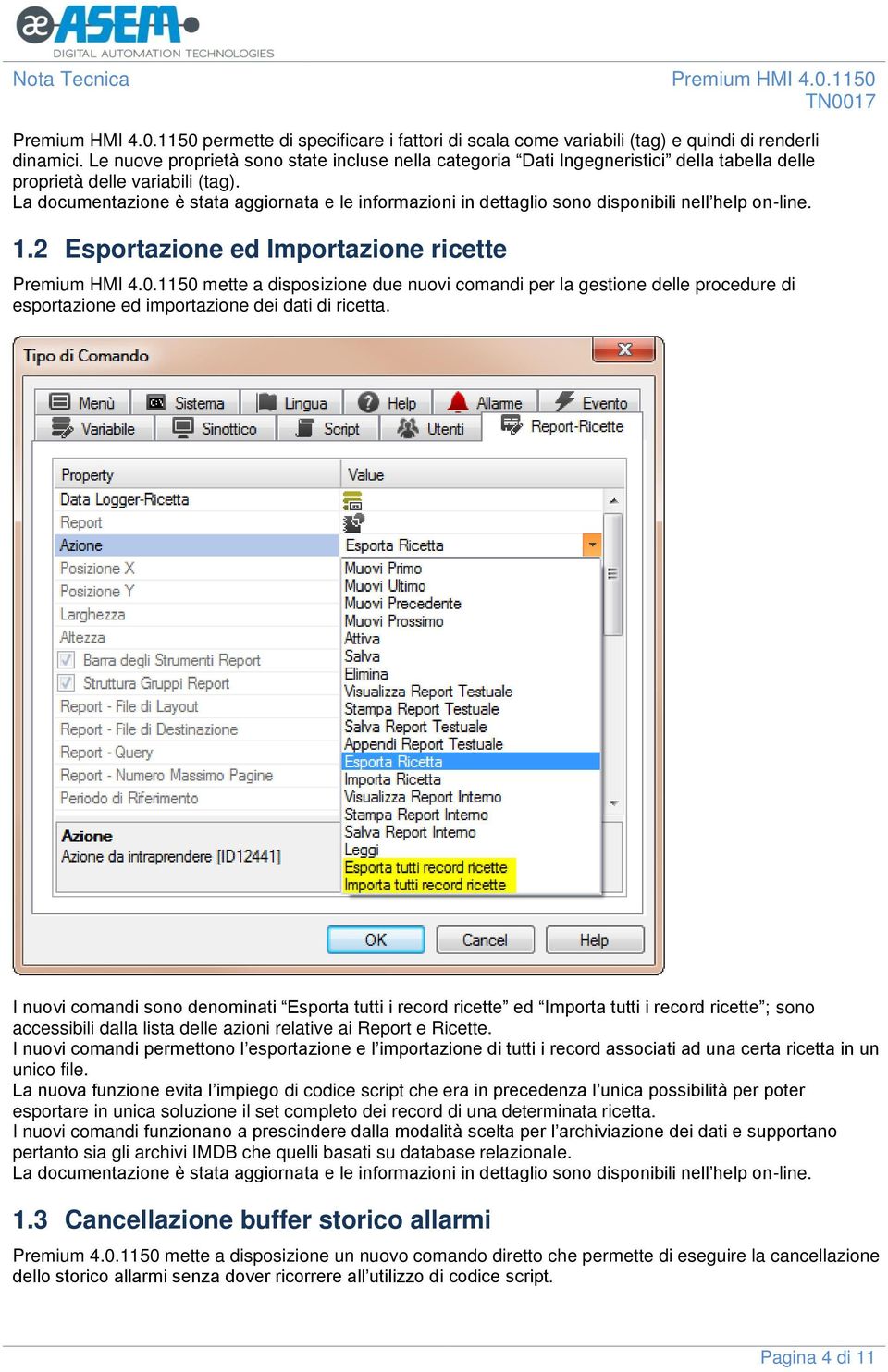 La documentazione è stata aggiornata e le informazioni in dettaglio sono disponibili nell help on-line. 1.2 Esportazione ed Importazione ricette Premium HMI 4.0.