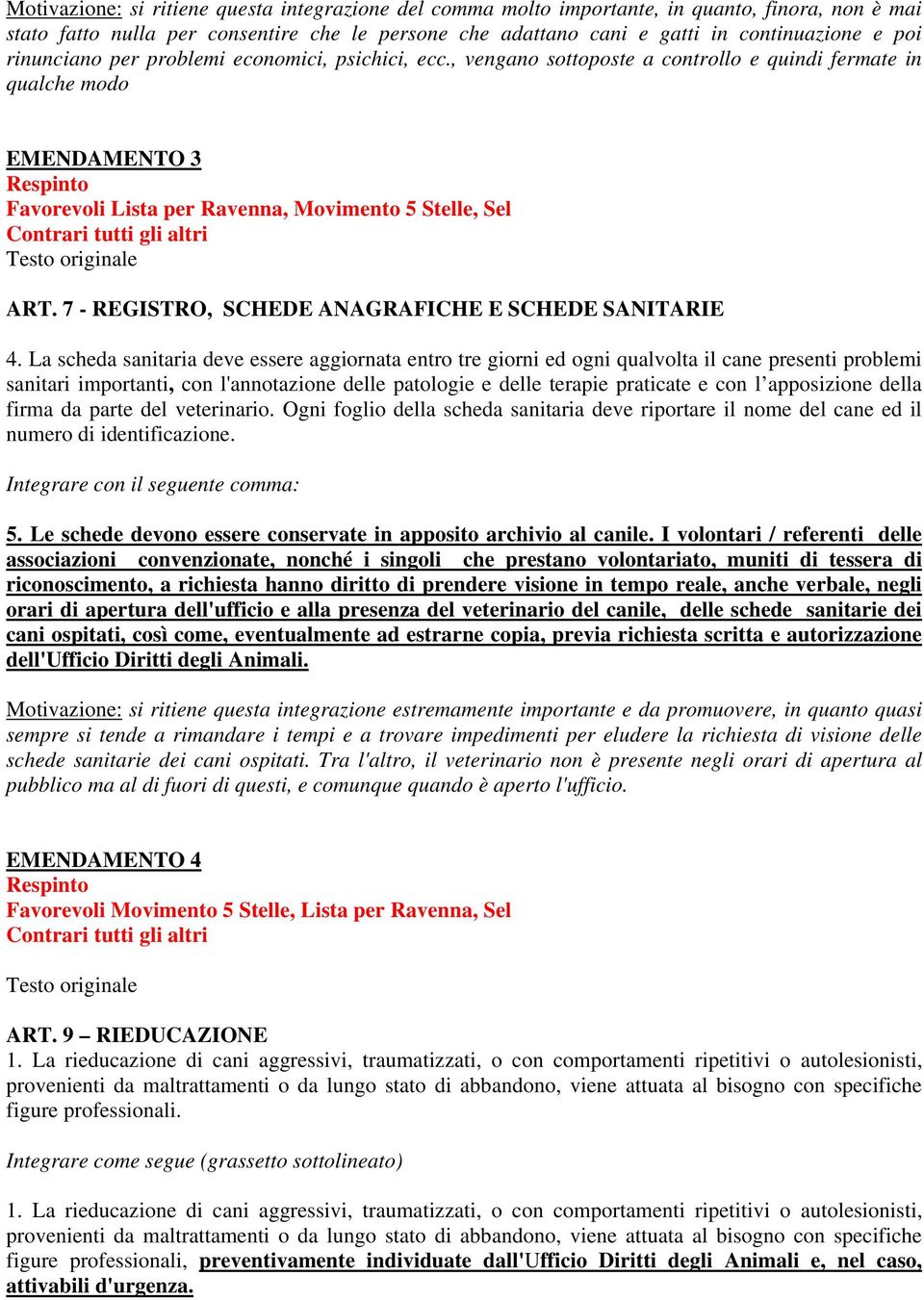 , vengano sottoposte a controllo e quindi fermate in qualche modo EMENDAMENTO 3 Favorevoli Lista per Ravenna, Movimento 5 Stelle, Sel Contrari tutti gli altri ART.