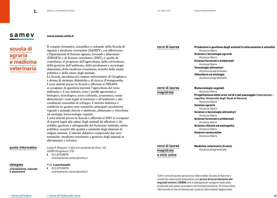 forestali e alimentari (DISAFA) e di Scienze veterinarie (DSV), è quello di contribuire al progresso dell agricoltura, della selvicoltura, della gestione dell ambiente, delle produzioni e tecnologie