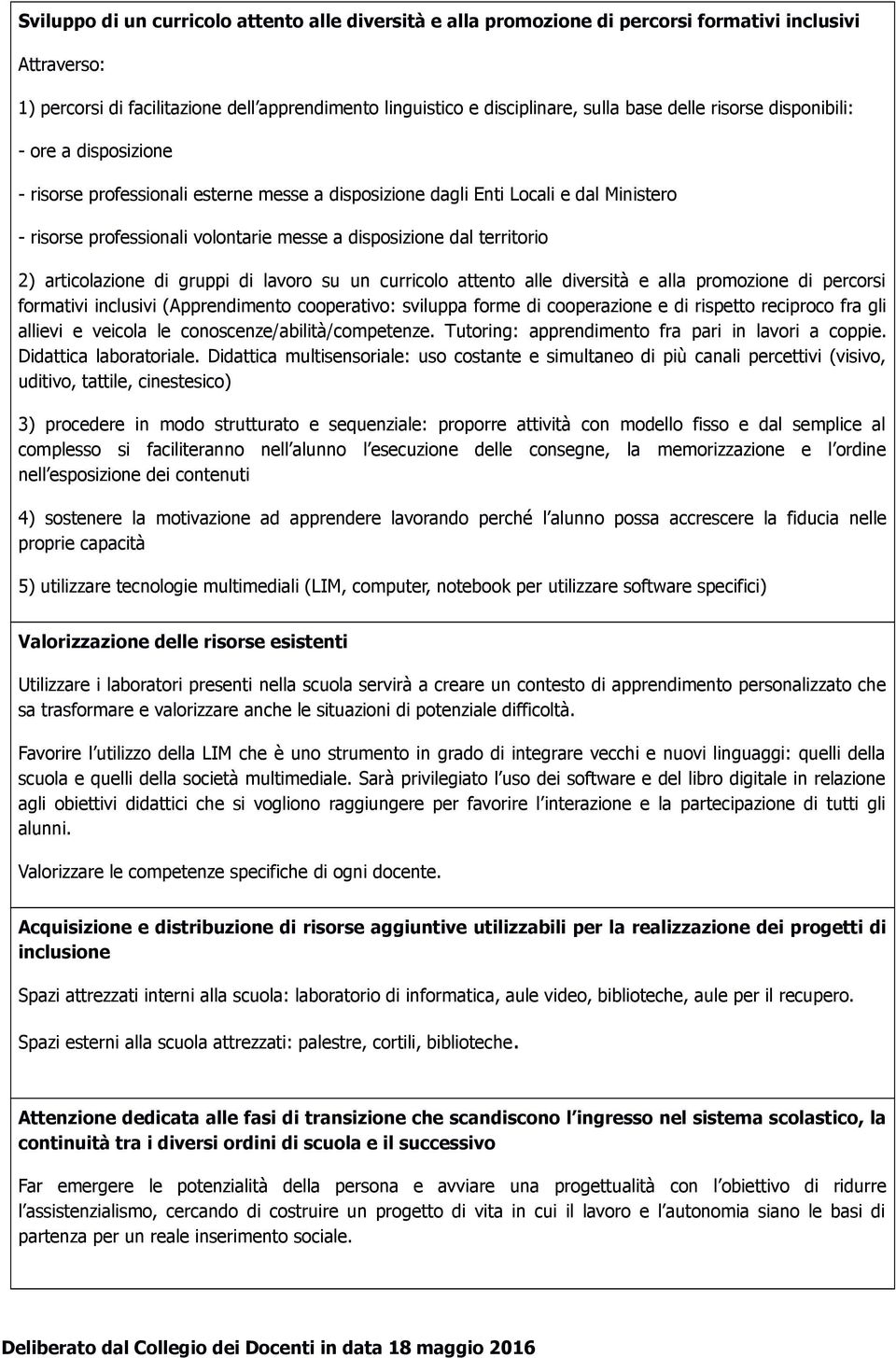 territorio 2) articolazione di gruppi di lavoro su un curricolo attento alle diversità e alla promozione di percorsi formativi inclusivi (Apprendimento cooperativo: sviluppa forme di cooperazione e