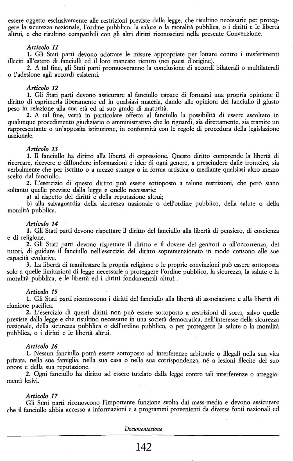 Gli Stati parti devono adottare le misure appropriate per lottare contro i trasferimenti illeciti all'estero di fanciulli ed il loro mancato rientro (nei paesi d'origine). 2.