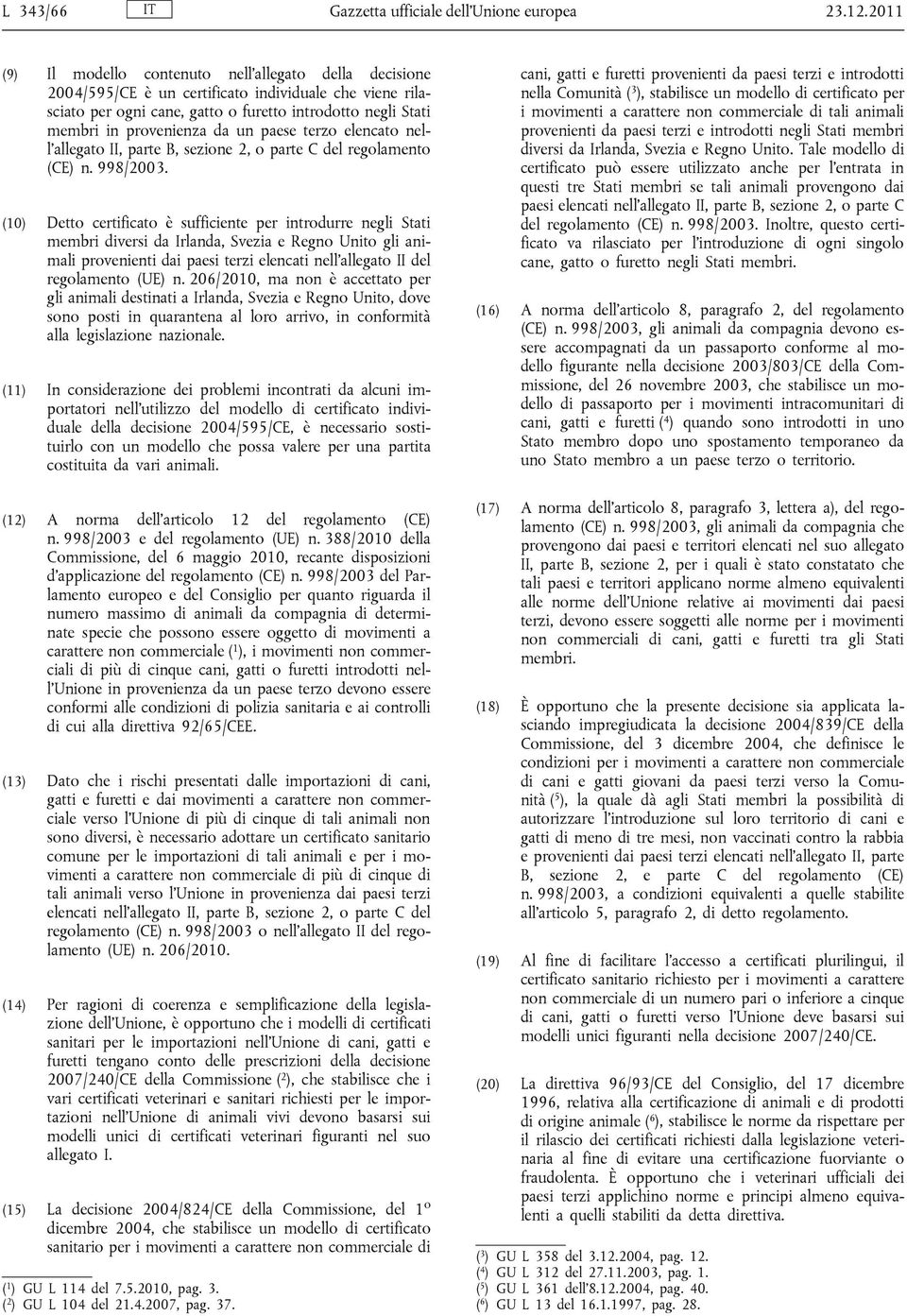 da un paese terzo elencato nell allegato II, parte B, sezione 2, o parte C del regolamento (CE) n. 998/2003.