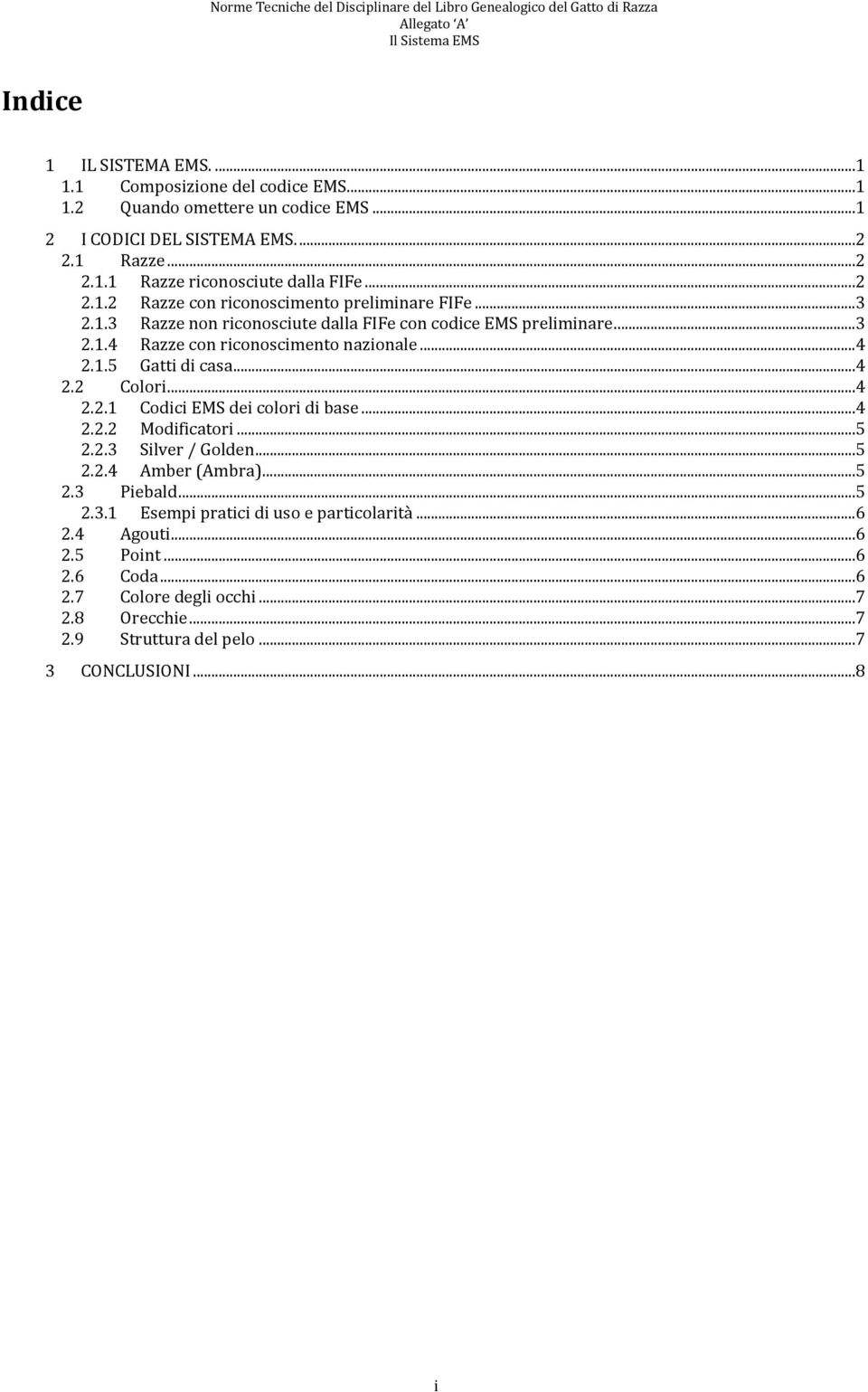 .. 4 2.2 Colori... 4 2.2.1 Codici EMS dei colori di base... 4 2.2.2 Modificatori... 5 2.2.3 Silver / Golden... 5 2.2.4 Amber (Ambra)... 5 2.3 Piebald... 5 2.3.1 Esempi pratici di uso e particolarità.