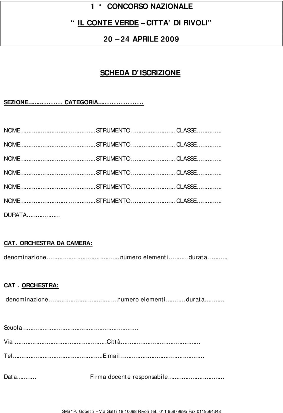 CAT. ORCHESTRA: denominazione numero elementi durata. Scuola Via Città. Tel.