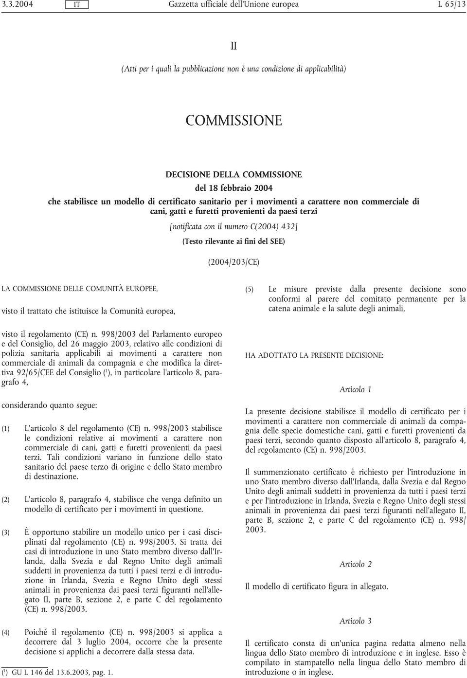 COMMISSIONE DELLE COMUNÀ EUROPEE, visto il trattato che istituisce la Comunità europea, visto il regolamento (CE) n.