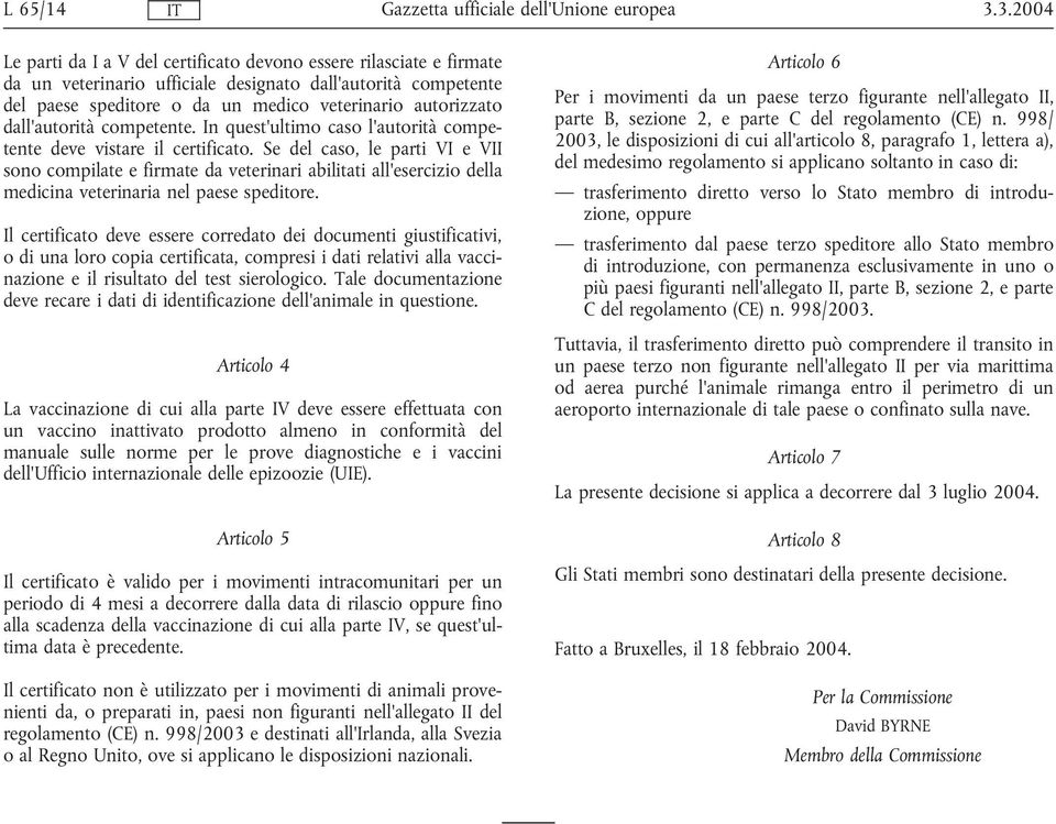 dall'autorità competente. In quest'ultimo caso l'autorità competente deve vistare il certificato.