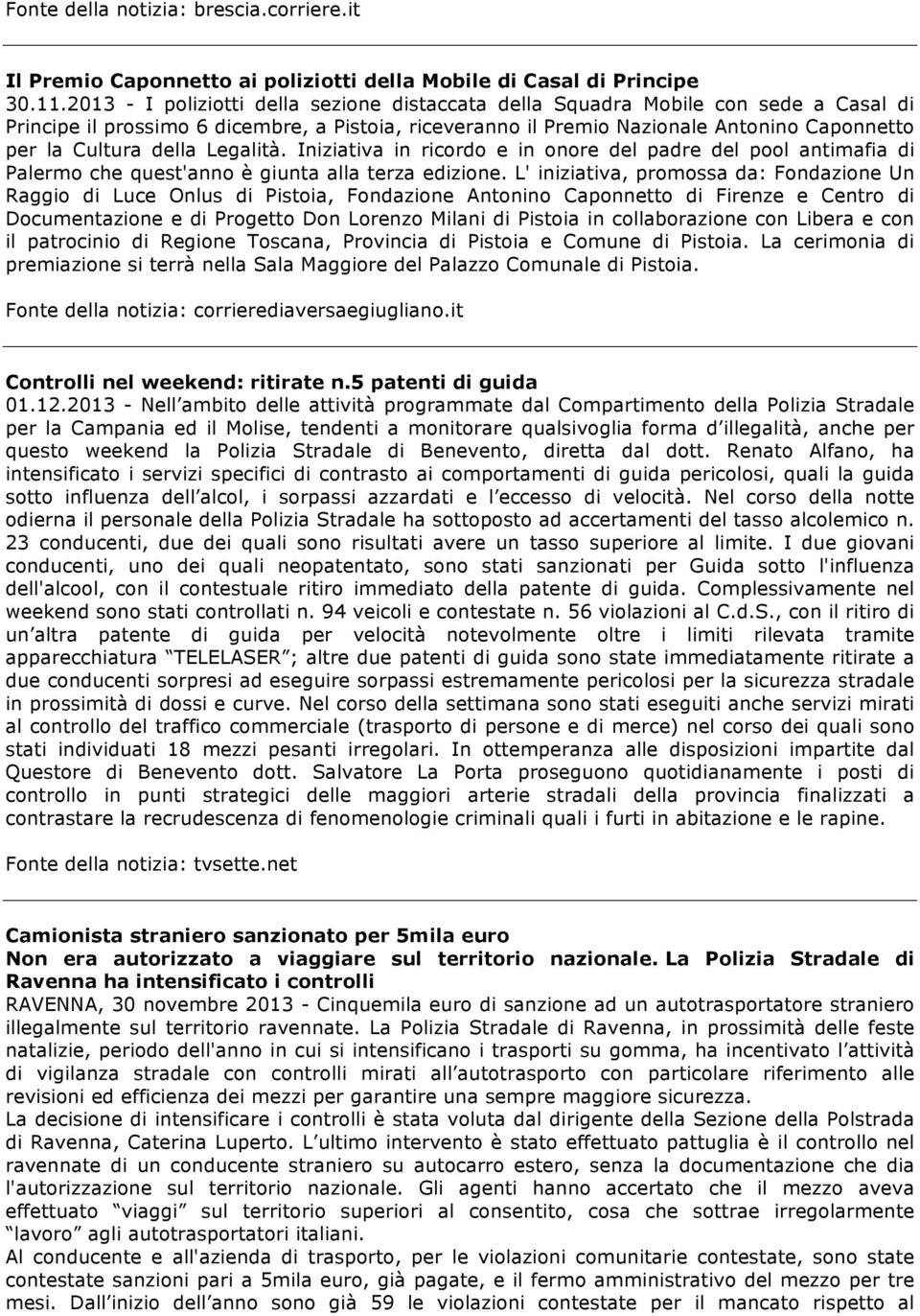 della Legalità. Iniziativa in ricordo e in onore del padre del pool antimafia di Palermo che quest'anno è giunta alla terza edizione.