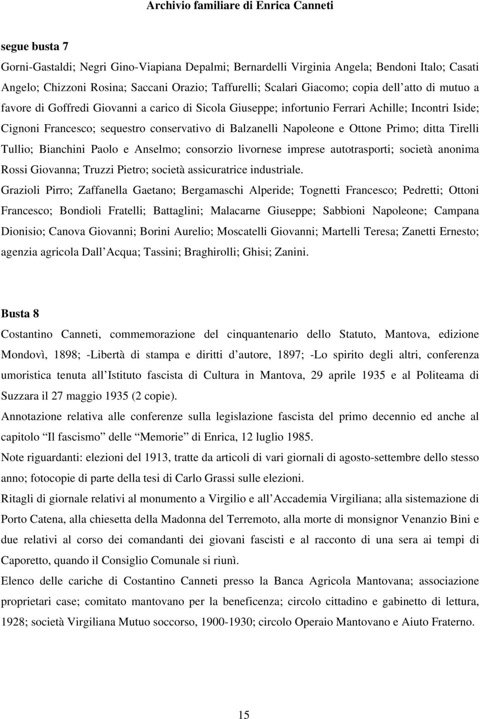 Tirelli Tullio; Bianchini Paolo e Anselmo; consorzio livornese imprese autotrasporti; società anonima Rossi Giovanna; Truzzi Pietro; società assicuratrice industriale.