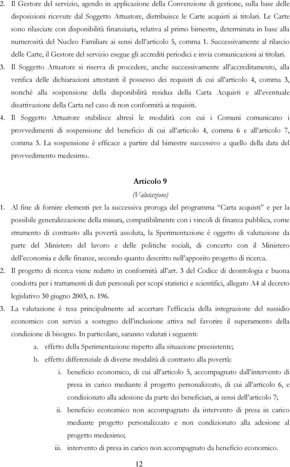 Successivamente al rilascio delle Carte, il Gestore del servizio esegue gli accrediti periodici e invia comunicazioni ai titolari. 3.