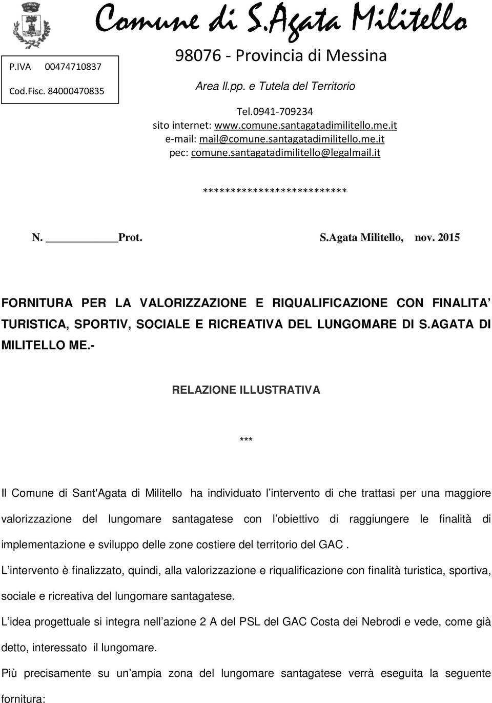 2015 FORNITURA PER LA VALORIZZAZIONE E RIQUALIFICAZIONE CON FINALITA TURISTICA, SPORTIV, SOCIALE E RICREATIVA DEL LUNGOMARE DI S.AGATA DI MILITELLO ME.