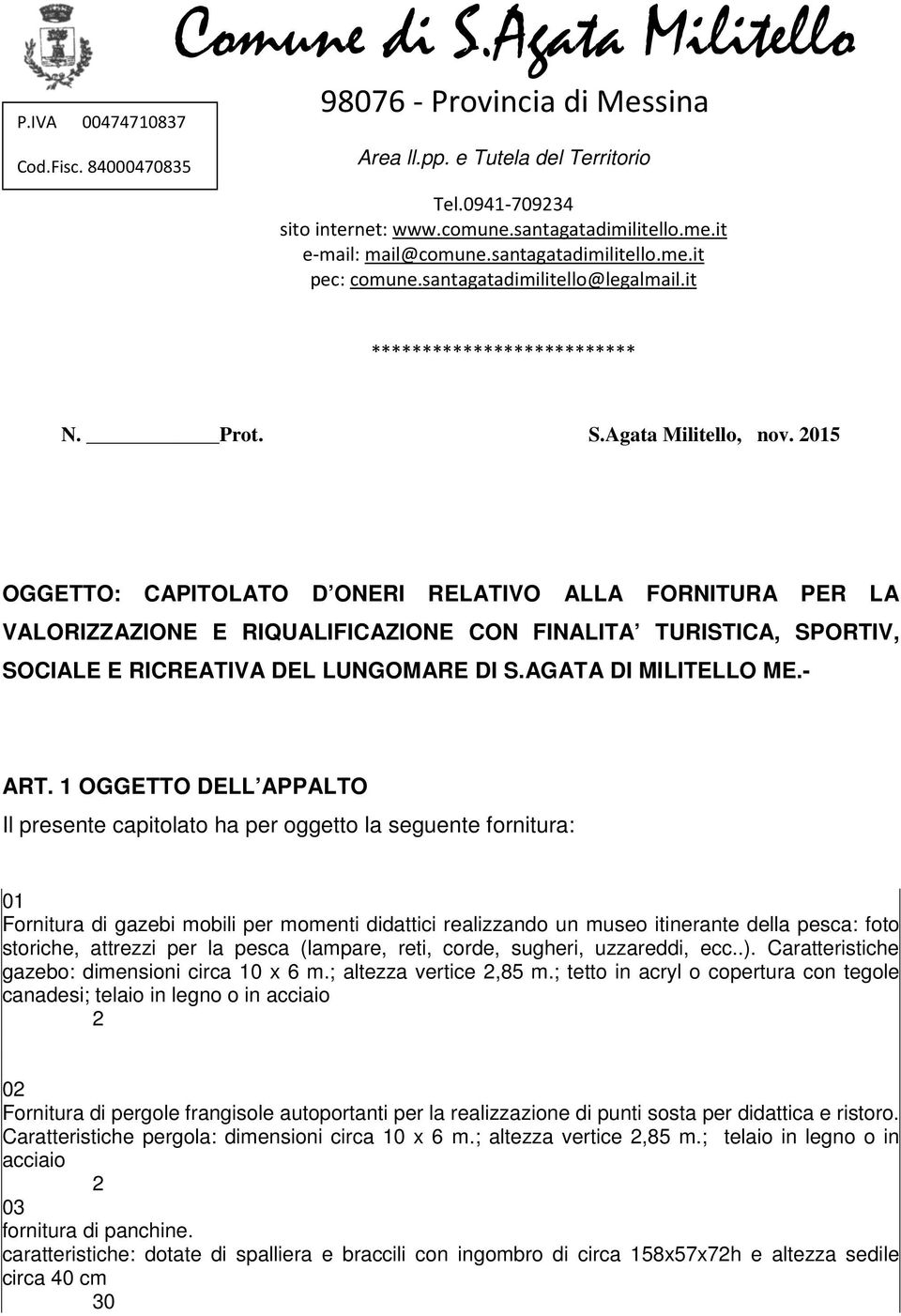 2015 OGGETTO: CAPITOLATO D ONERI RELATIVO ALLA FORNITURA PER LA VALORIZZAZIONE E RIQUALIFICAZIONE CON FINALITA TURISTICA, SPORTIV, SOCIALE E RICREATIVA DEL LUNGOMARE DI S.AGATA DI MILITELLO ME.- ART.