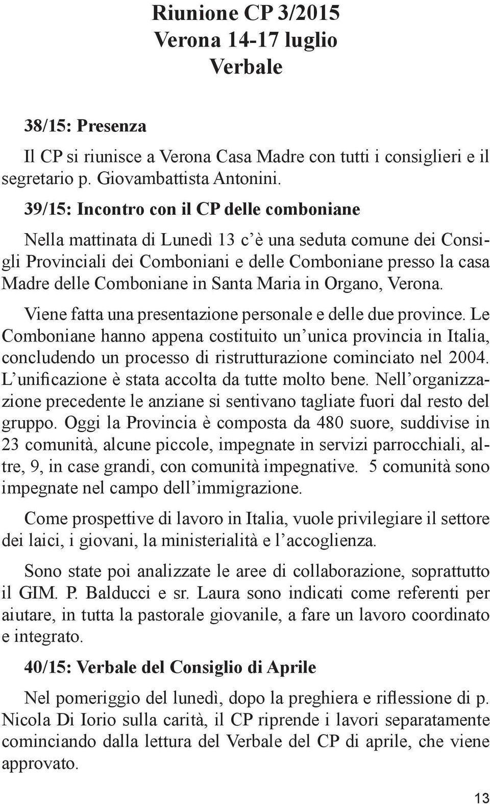 Maria in Organo, Verona. Viene fatta una presentazione personale e delle due province.