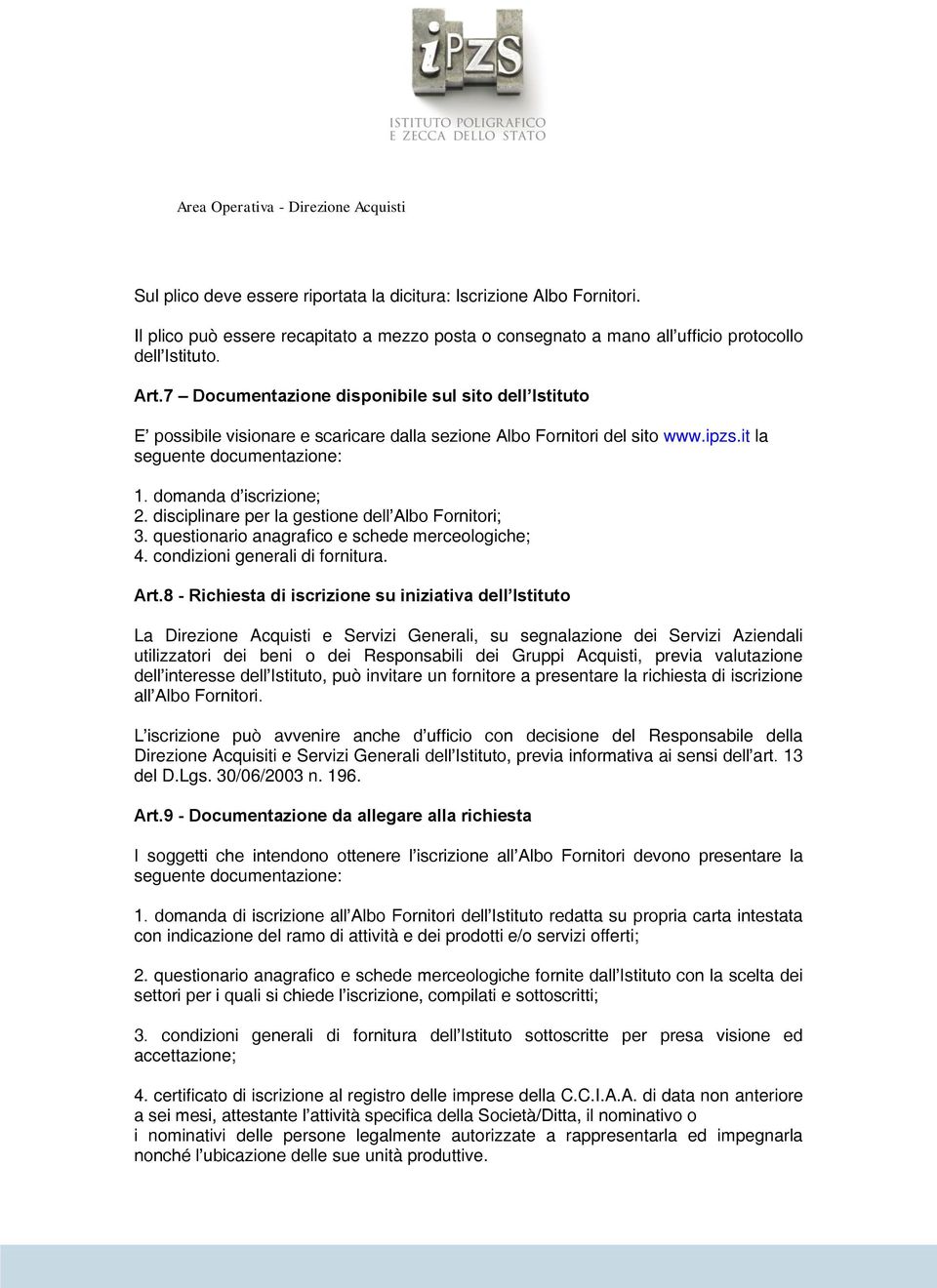 disciplinare per la gestione dell Albo Fornitori; 3. questionario anagrafico e schede merceologiche; 4. condizioni generali di fornitura. Art.