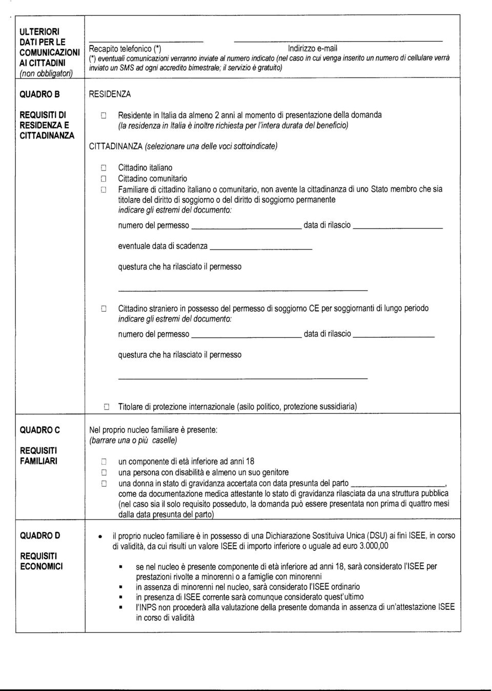 momento di presentazione della domanda (la residenza in Italia è inoltre richiesta per l'intera durata del beneficio) CITTADINANZA (selezionare una delle voci sottoindicate) Li Li Cittadino italiano