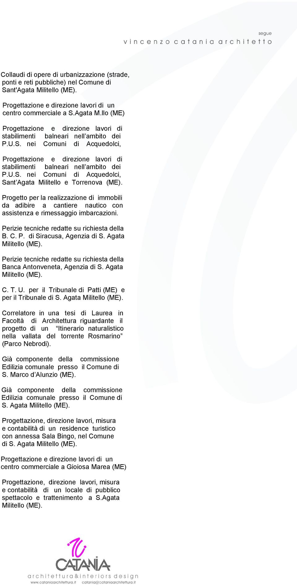 Progetto per la realizzazione di immobili da adibire a cantiere nautico con assistenza e rimessaggio imbarcazioni. Perizie tecniche redatte su richiesta della B. C. P. di Siracusa, Agenzia di S.