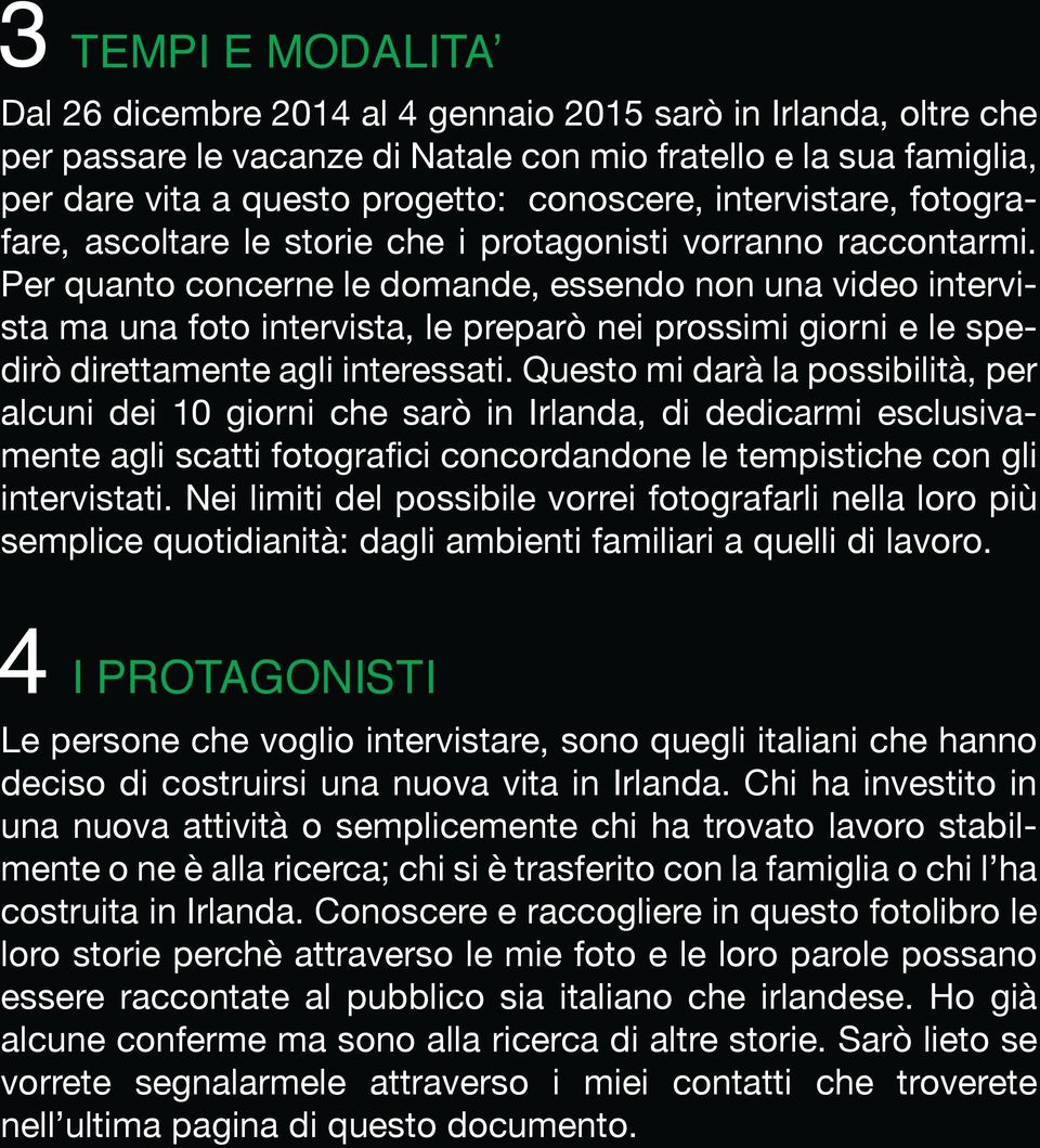 Per quanto concerne le domande, essendo non una video intervista ma una foto intervista, le preparò nei prossimi giorni e le spedirò direttamente agli interessati.