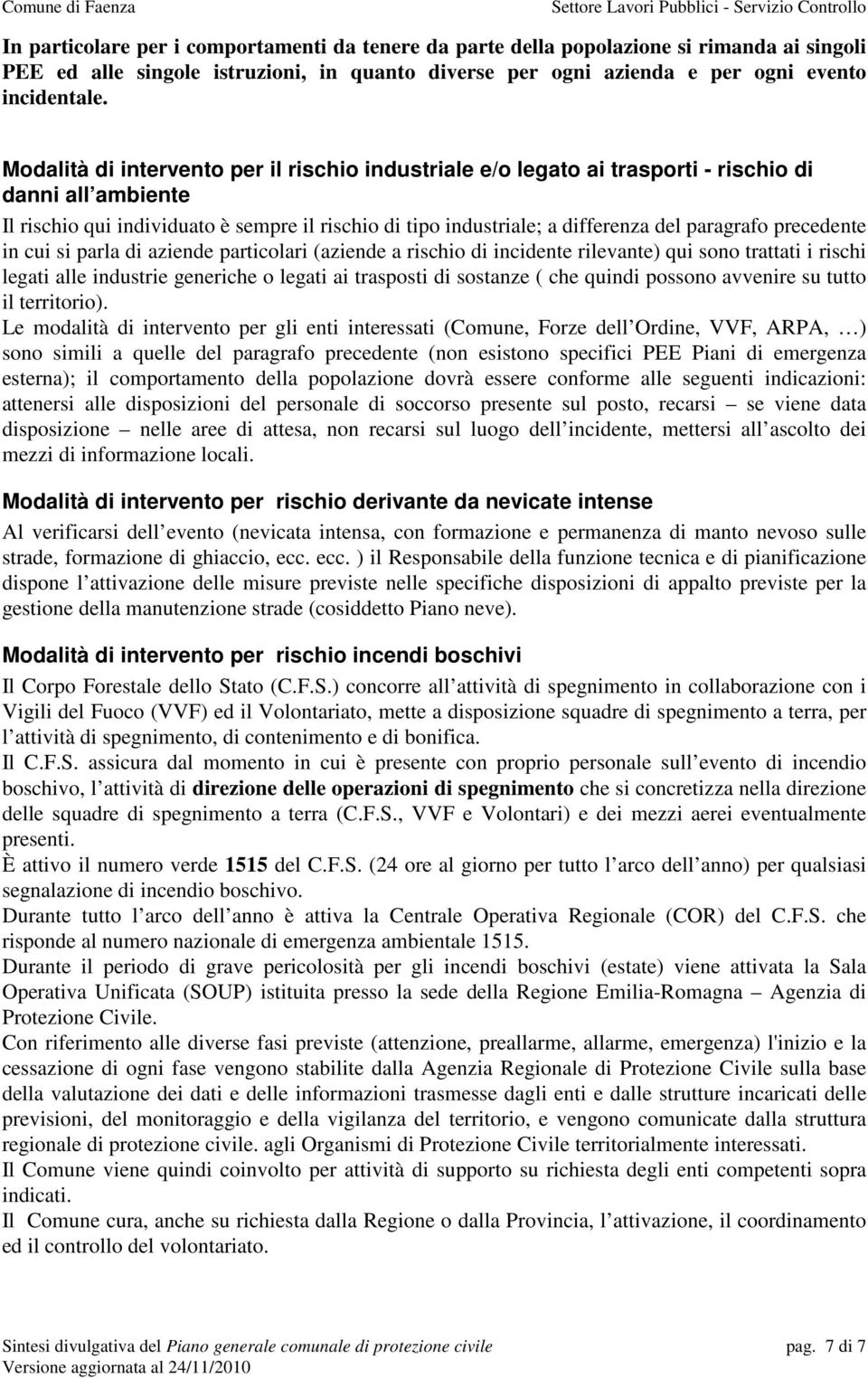 paragrafo precedente in cui si parla di aziende particolari (aziende a rischio di incidente rilevante) qui sono trattati i rischi legati alle industrie generiche o legati ai trasposti di sostanze (