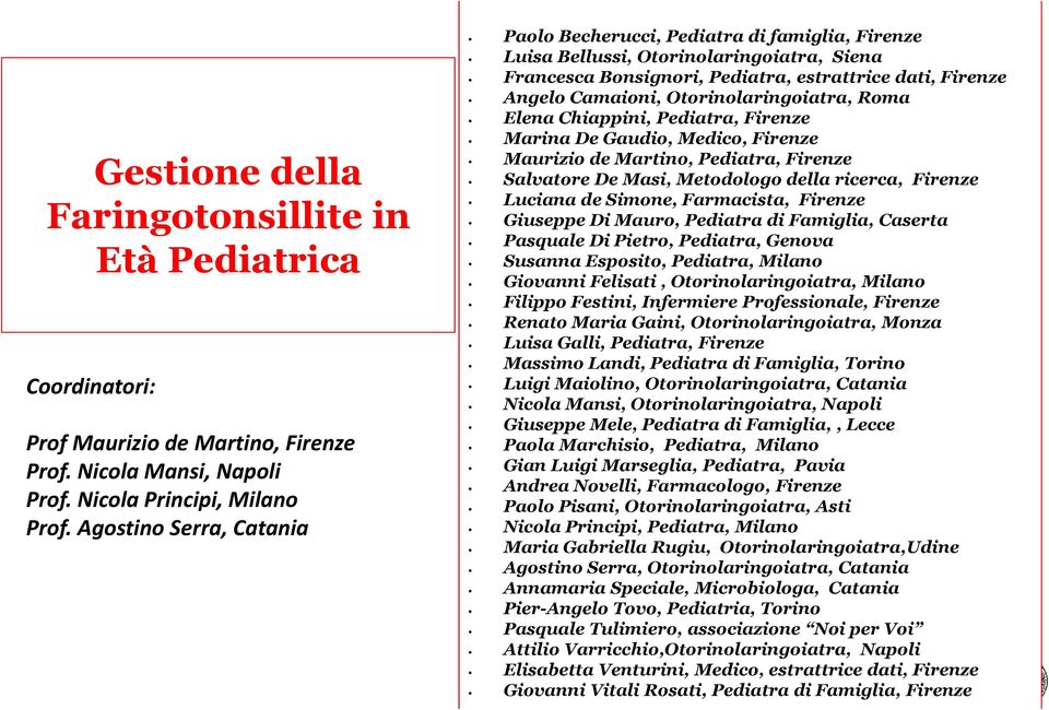 Otorinolaringoiatra, Roma Elena Chiappini, Pediatra, Firenze Marina De Gaudio, Medico, Firenze Maurizio de Martino, Pediatra, Firenze Salvatore De Masi, Metodologo della ricerca, Firenze Luciana de