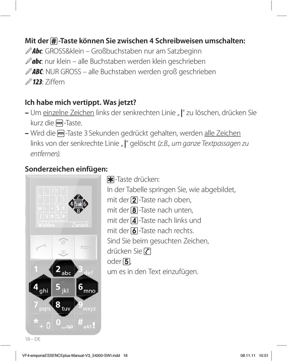 Wird die -Taste 3 Sekunden gedrückt gehalten, werden alle Zeichen links von der senkrechte Linie gelöscht (z.b., um ganze Textpassagen zu entfernen).