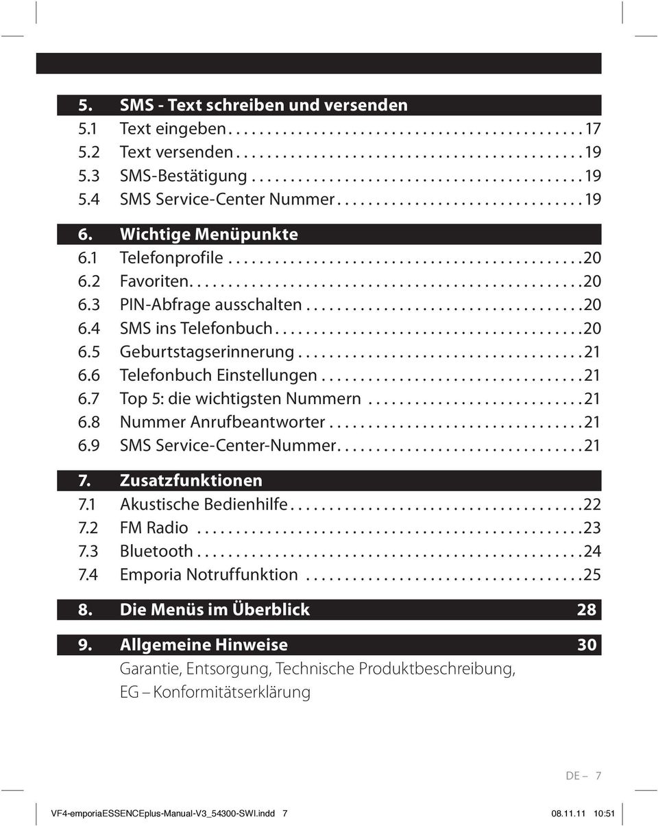 ..21 6.9 SMS Service-Center-Nummer...21 7. Zusatzfunktionen 7.1 Akustische Bedienhilfe...22 7.2 FM Radio...23 7.3 Bluetooth...24 7.4 Emporia Notruffunktion...25 8. Die Menüs im Überblick...28. 9.