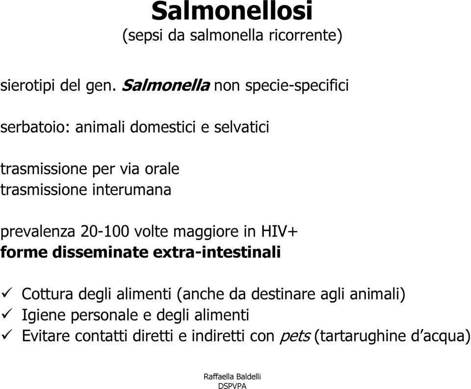 trasmissione interumana prevalenza 20-100 volte maggiore in HIV+ forme disseminate extra-intestinali