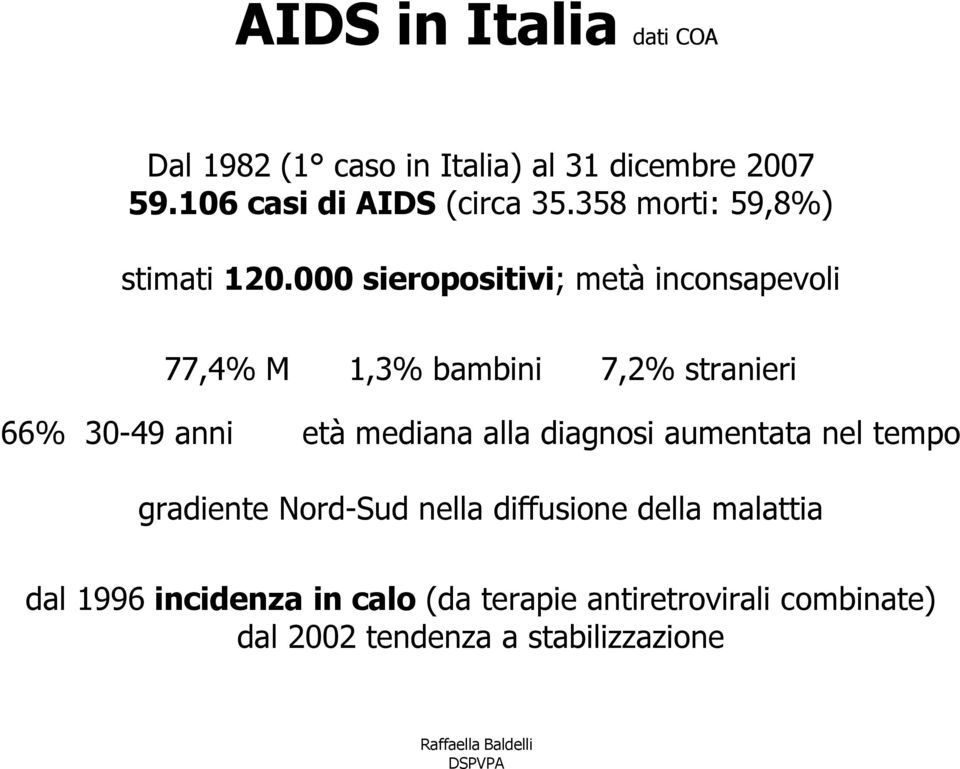 000 sieropositivi; metà inconsapevoli 77,4% M 1,3% bambini 7,2% stranieri 66% 30-49 anni età mediana