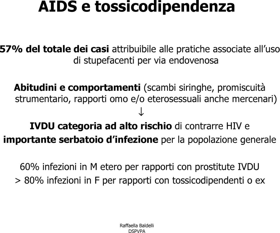 mercenari) IVDU categoria ad alto rischio di contrarre HIV e importante serbatoio d infezione per la popolazione