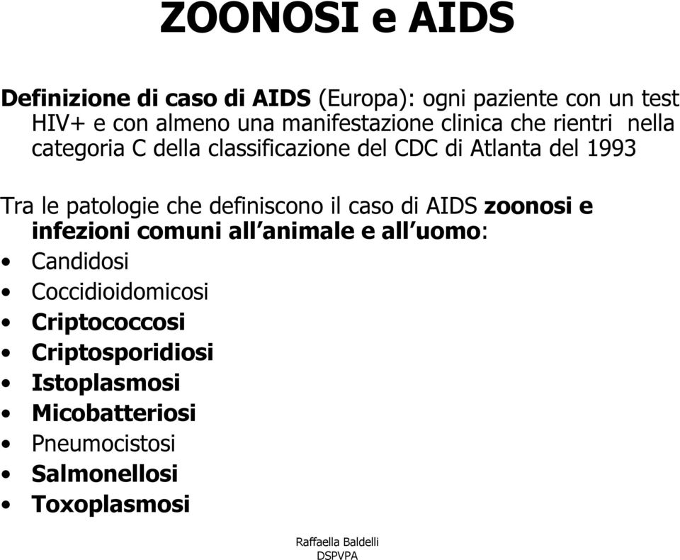 le patologie che definiscono il caso di AIDS zoonosi e infezioni comuni all animale e all uomo: Candidosi