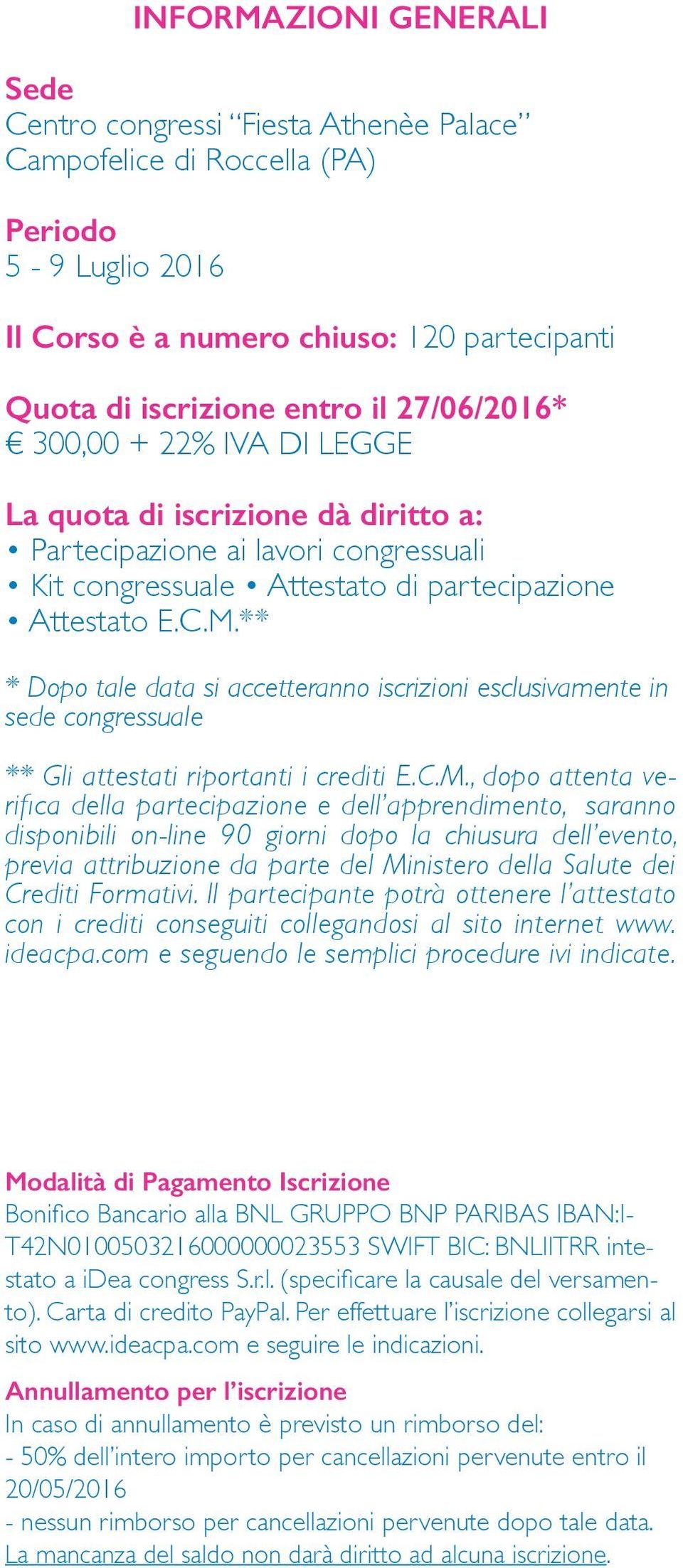 ** * Dopo tale data si accetteranno iscrizioni esclusivamente in sede congressuale ** Gli attestati riportanti i crediti E.C.M.