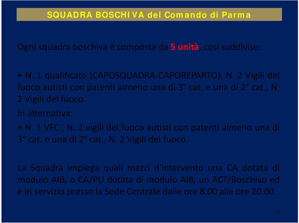 1 VFC, N. 2 vigili del fuoco autisti con patenti almeno una di 3 cat. e una di 2 cat., N. 2 Vigili del fuoco.