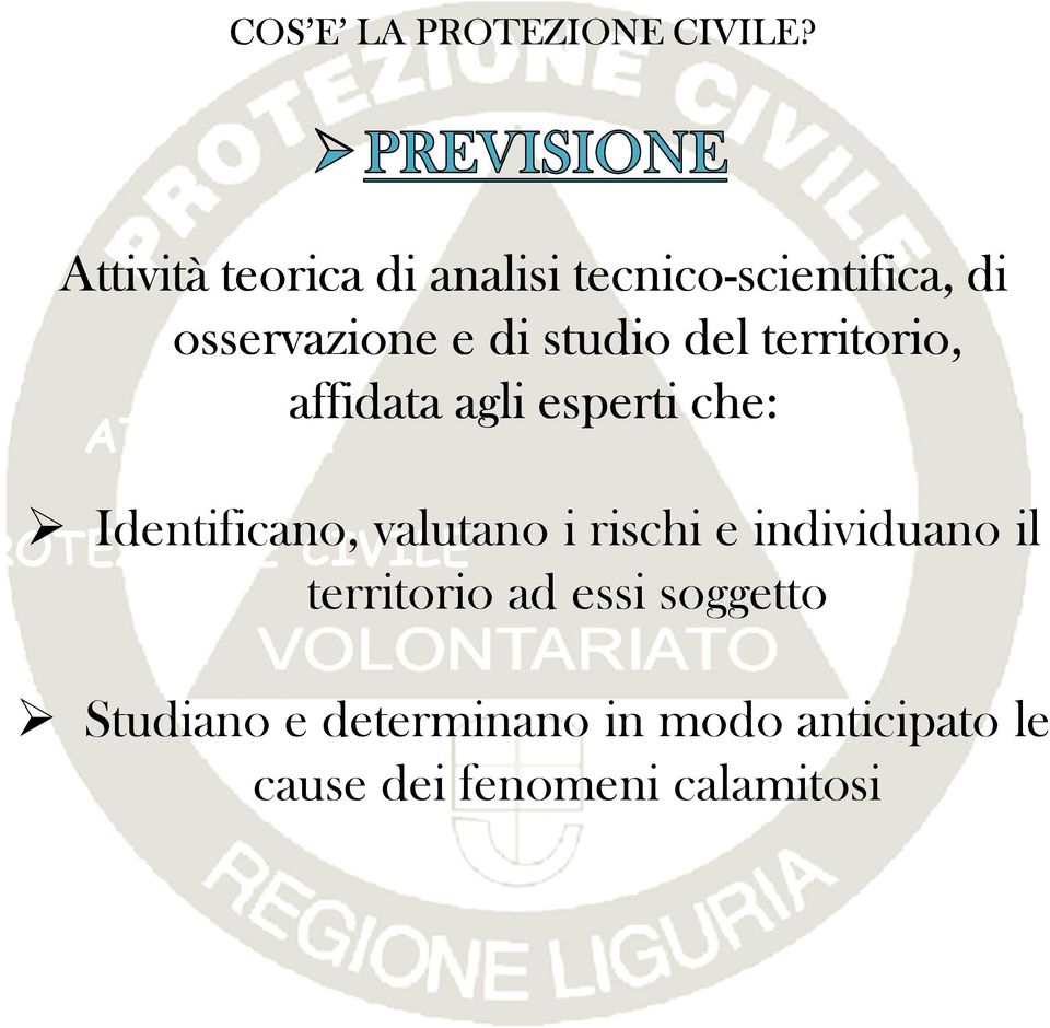 CIVILE Identificano, valutano i rischi e individuano il territorio ad essi