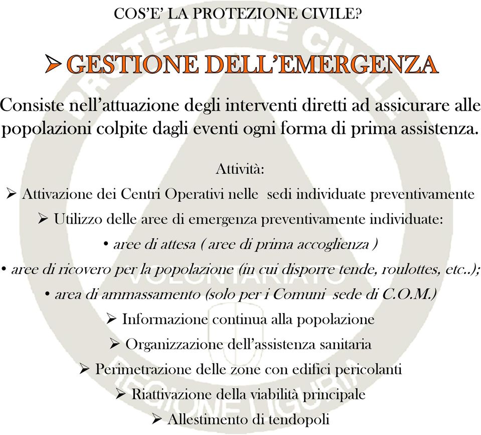 aree di prima accoglienza ) aree di ricovero per la popolazione (in cui disporre tende, roulottes, etc..); area di ammassamento (solo per i Comuni sede di C.O.M.