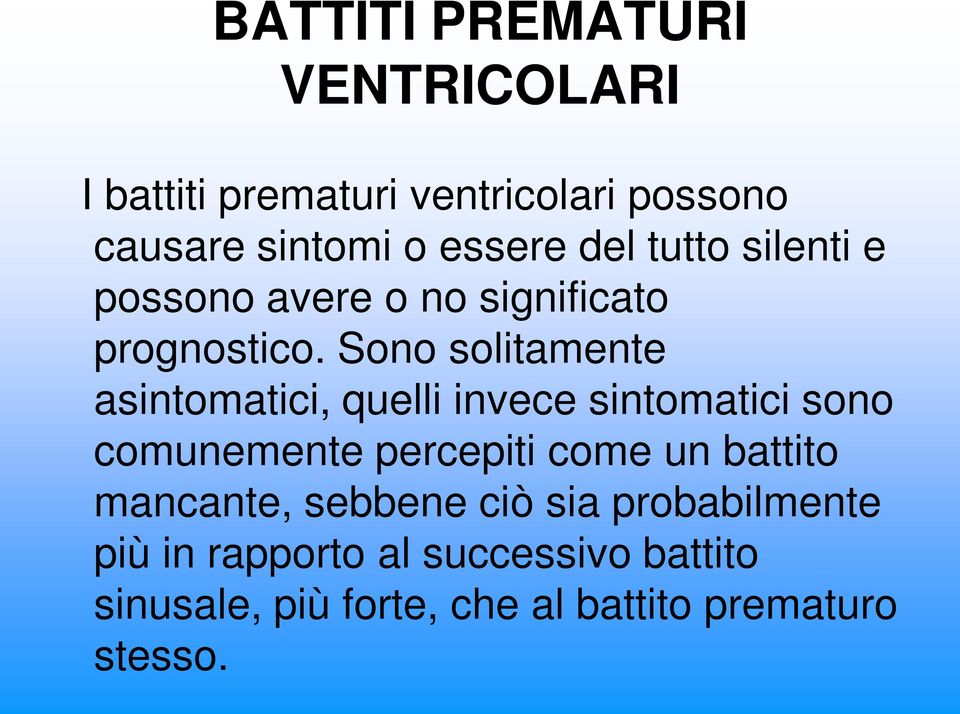 Sono solitamente asintomatici, quelli invece sintomatici sono comunemente percepiti come un