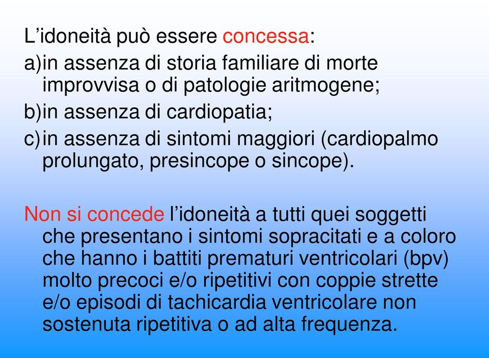 Non si concede l idoneità a tutti quei soggetti che presentano i sintomi sopracitati e a coloro che hanno i battiti