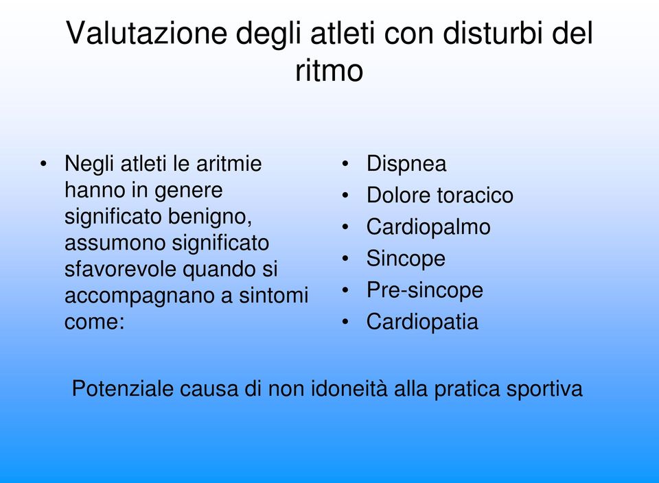 quando si accompagnano a sintomi come: Dispnea Dolore toracico Cardiopalmo