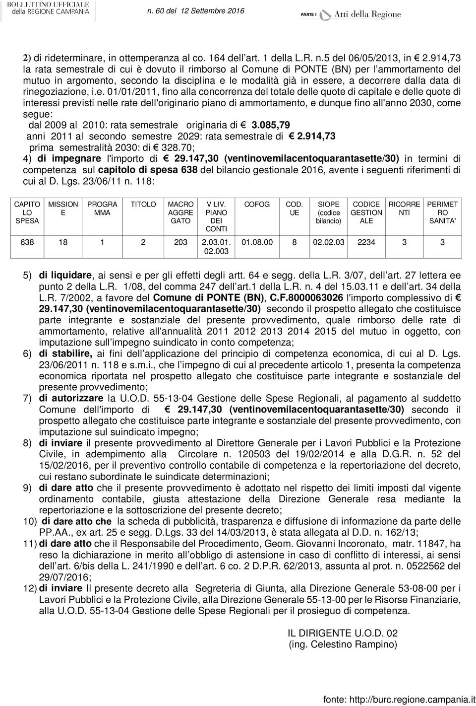 rinegoziazione, i.e. 01/01/2011, fino alla concorrenza del totale delle quote di capitale e delle quote di interessi previsti nelle rate dell'originario piano di ammortamento, e dunque fino all'anno