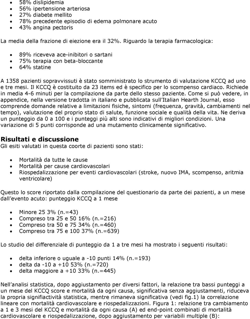 ad uno e tre mesi. Il KCCQ è costituito da 23 items ed è specifico per lo scompenso cardiaco. Richiede in media 4-6 minuti per la compilazione da parte dello stesso paziente.