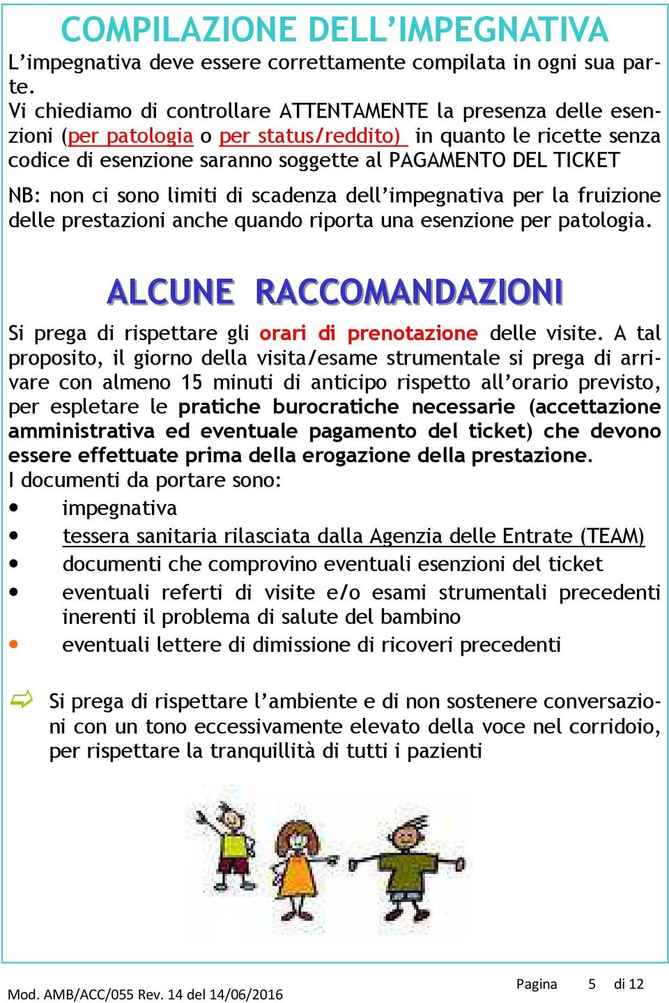 non ci sono limiti di scadenza dell impegnativa per la fruizione delle prestazioni anche quando riporta una esenzione per patologia.